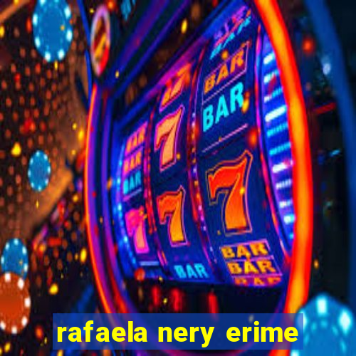 rafaela nery erime